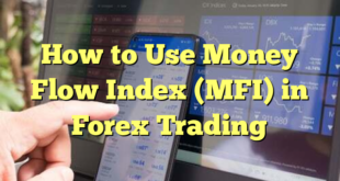 How to Use Money Flow Index (MFI) in Forex Trading