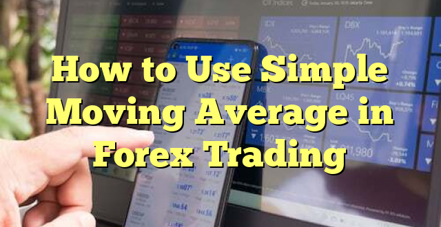 How to Use Simple Moving Average in Forex Trading