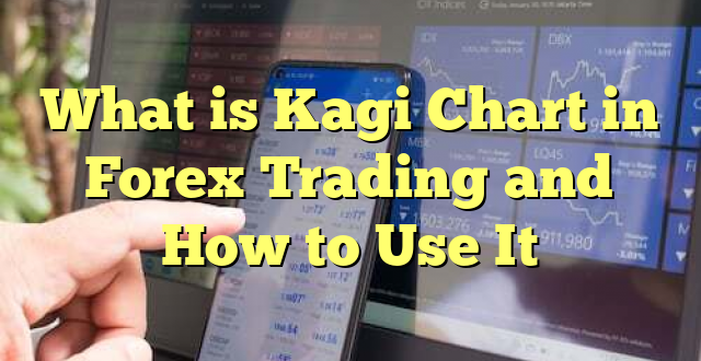 What is Kagi Chart in Forex Trading and How to Use It