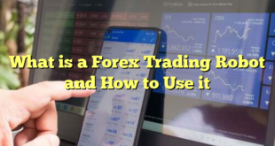 What is a Forex Trading Robot and How to Use it